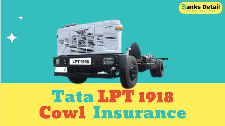 Get Affordable Tata LPT 1918 Cowl Insurance – Protect Your Asset!