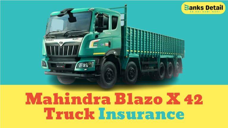 Mahindra Blazo X 42 Truck Insurance: Navigating the Road Safely