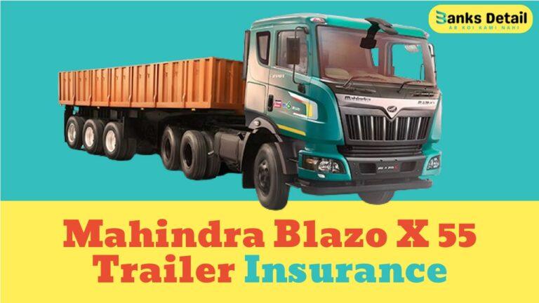 Mahindra Blazo X 55 Trailer Insurance: A Complete Guide