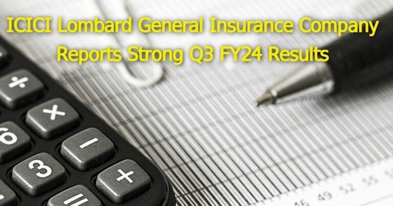 ICICI Lombard General Insurance Company Reports Strong Q3 FY24 Results