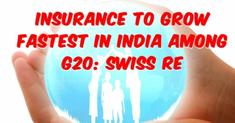 Insurance Set to Grow Fastest in India Among G20 Nations: Swiss Re Report