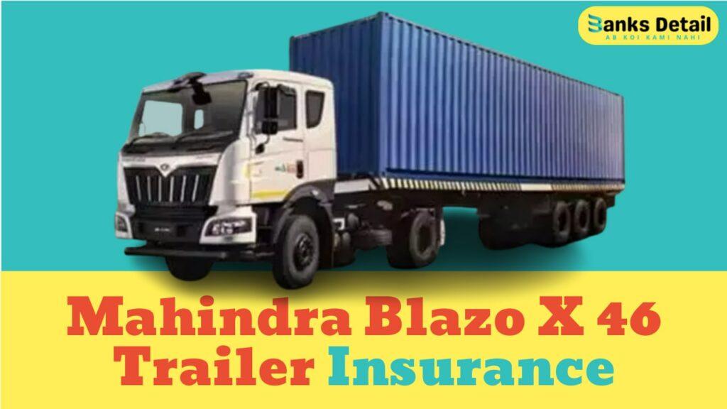 Mahindra Blazo X 46 Trailer Insurance