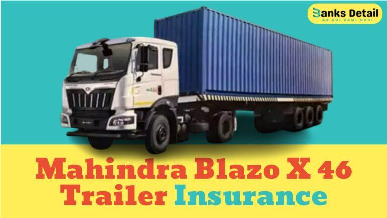 The Complete Guide to Mahindra Blazo X 46 Trailer Insurance