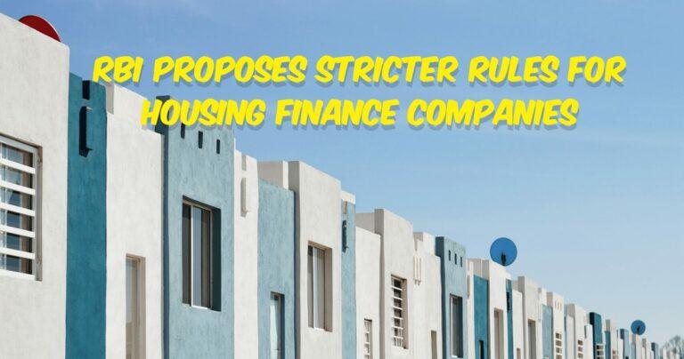 RBI Proposes Stricter Rules for Housing Finance Companies